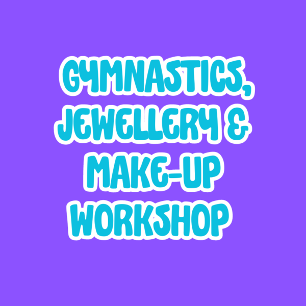 GYMNASTICS, JEWELLERY MAKING & MAKE- UP WORKSHOP